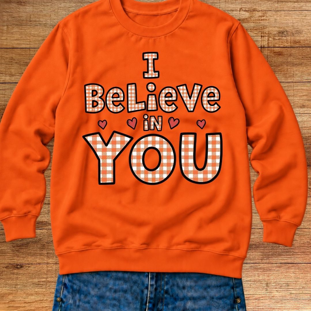 I Believe in You Teacher Sweatshirt