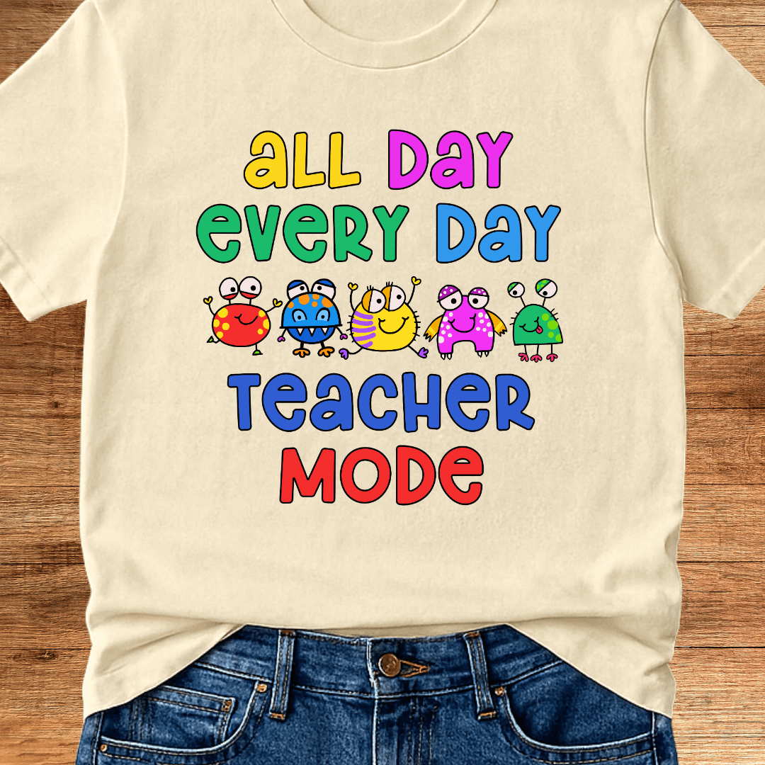 All Day Every Day Teacher Mode T-Shirt - teachngear