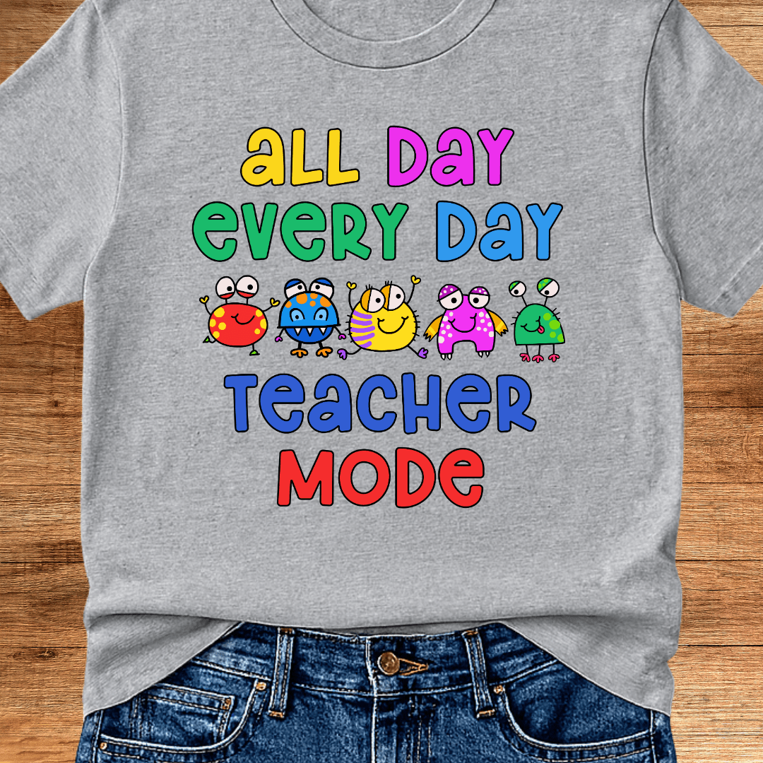 All Day Every Day Teacher Mode T-Shirt - teachngear