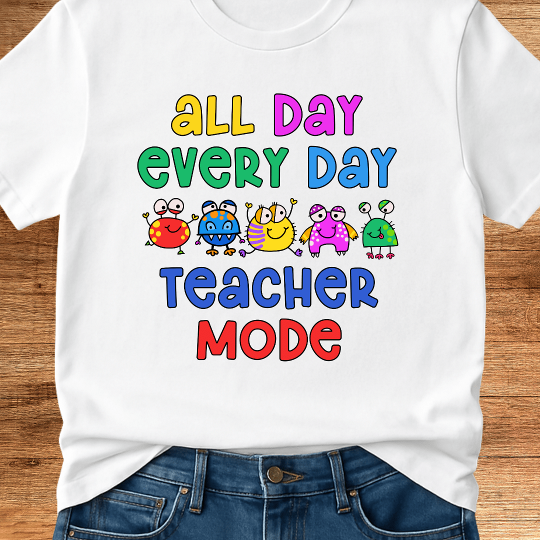 All Day Every Day Teacher Mode T-Shirt - teachngear