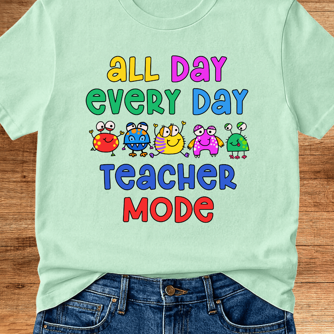All Day Every Day Teacher Mode T-Shirt - teachngear
