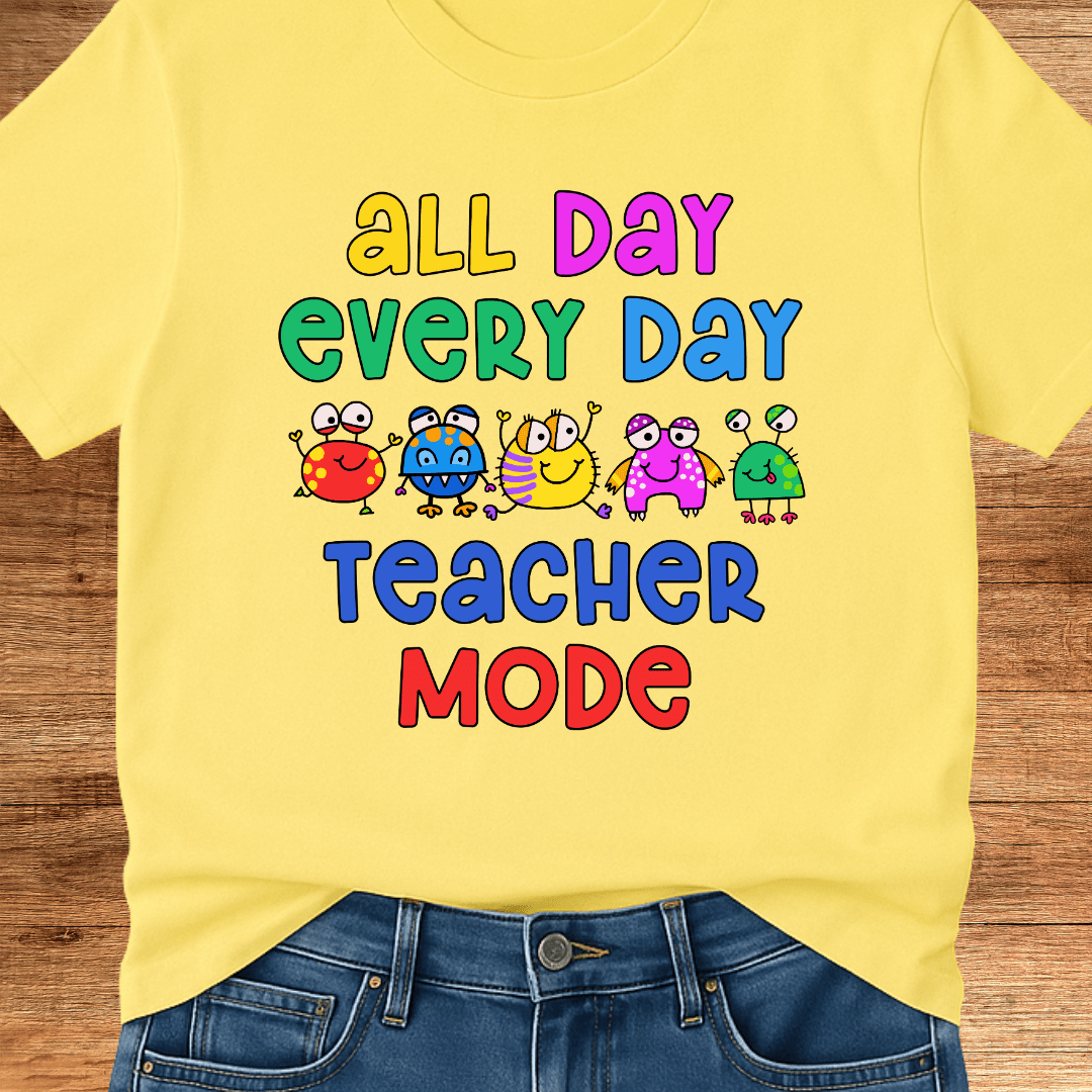 All Day Every Day Teacher Mode T-Shirt - teachngear