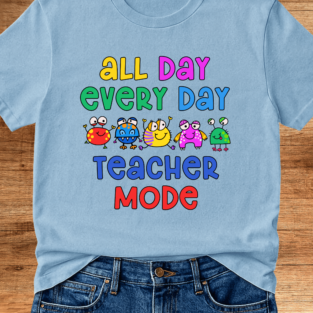 All Day Every Day Teacher Mode T-Shirt - teachngear