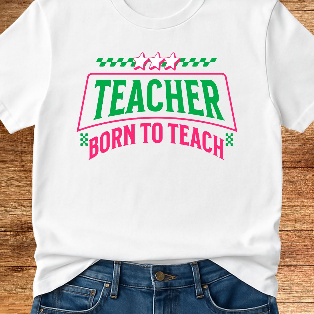 Born to Teach Teacher T-Shirt - teachngear