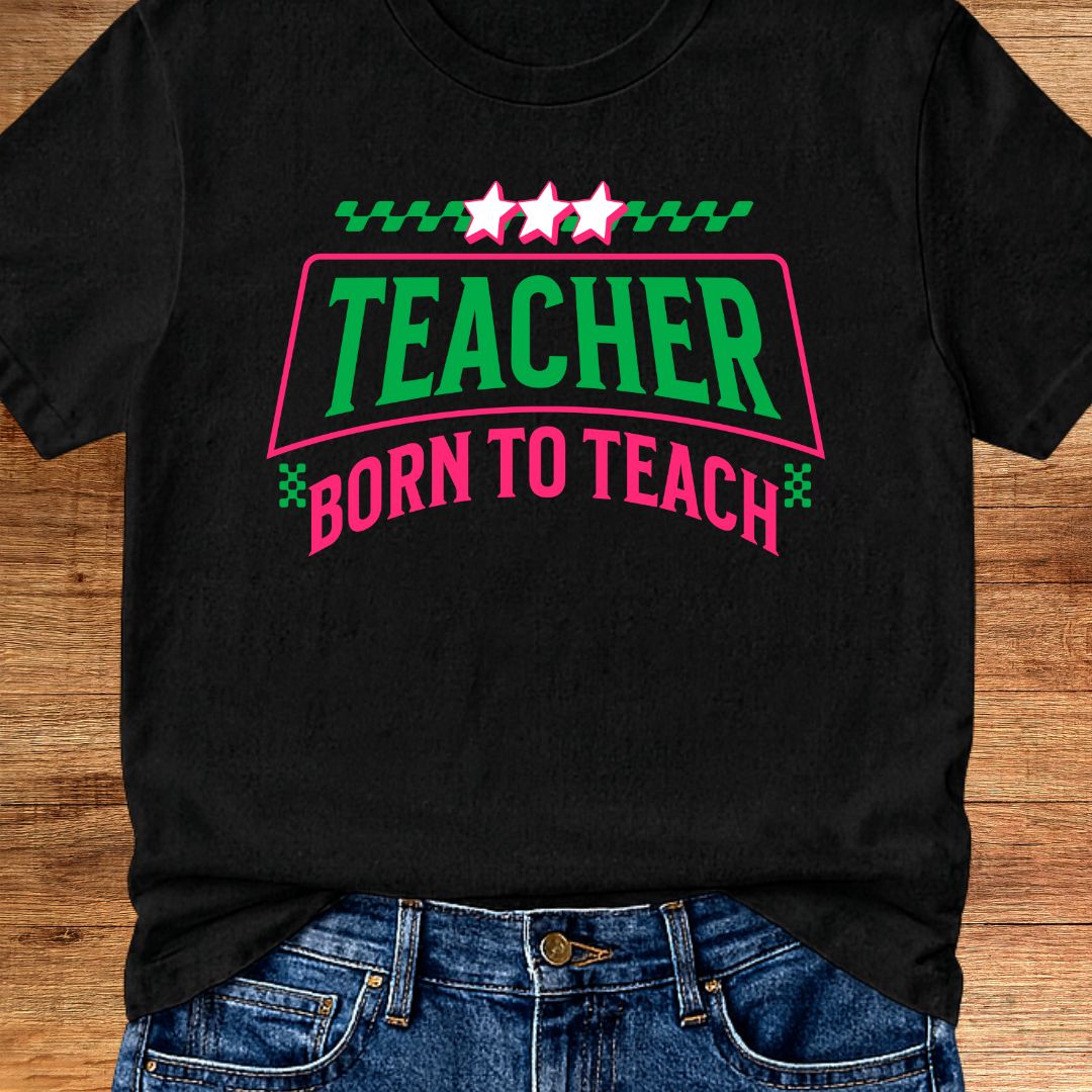 Born to Teach Teacher T-Shirt - teachngear