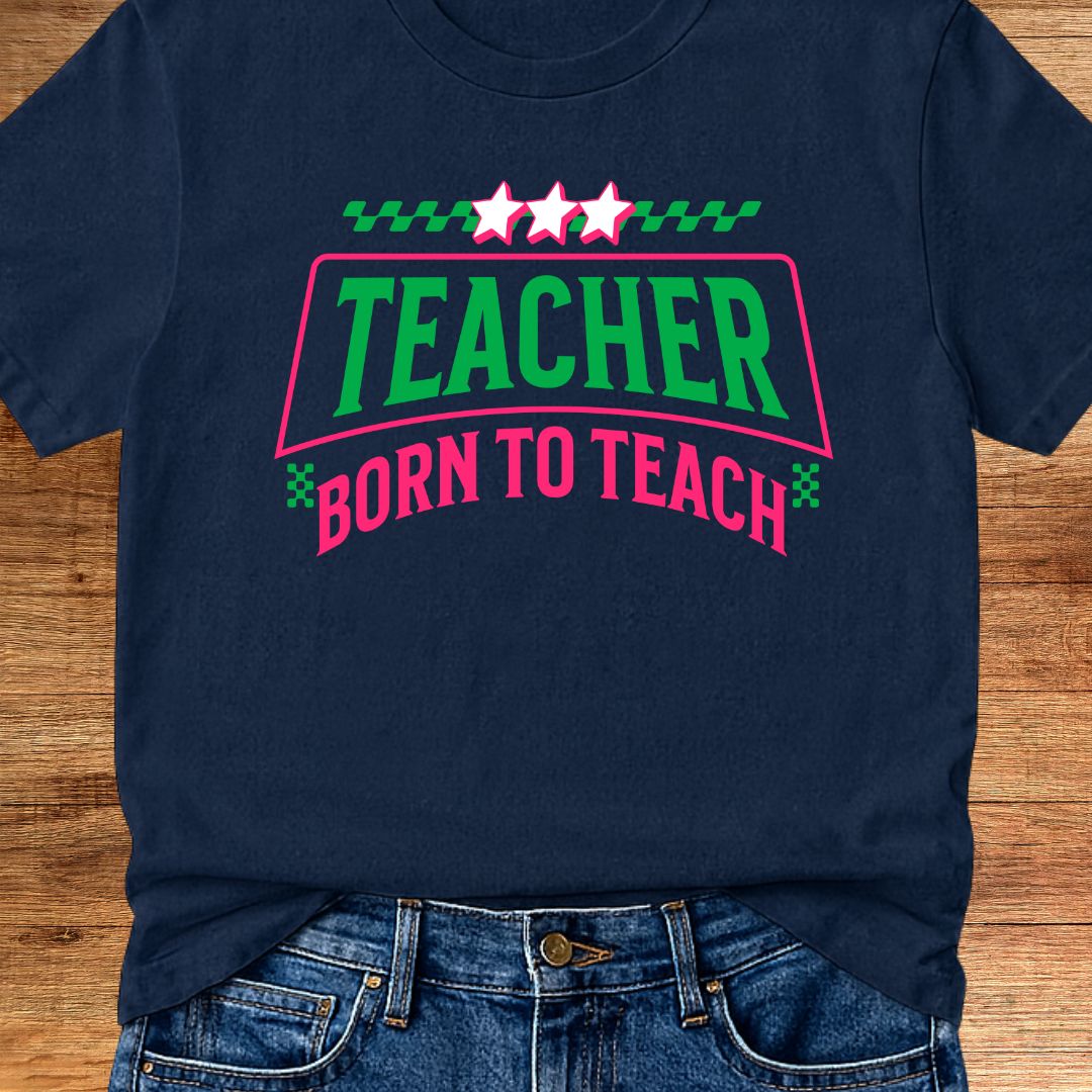 Born to Teach Teacher T-Shirt - teachngear