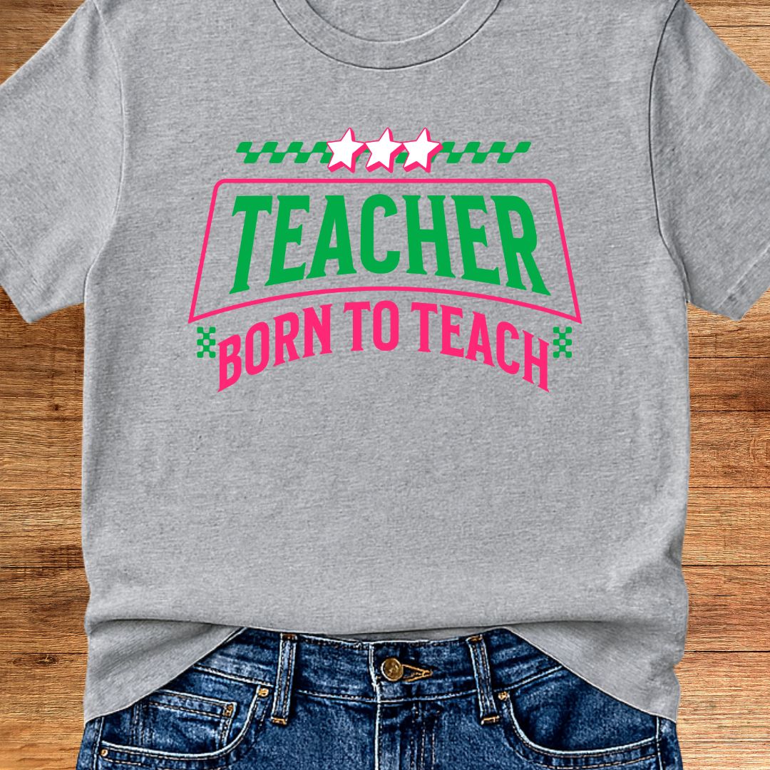 Born to Teach Teacher T-Shirt - teachngear