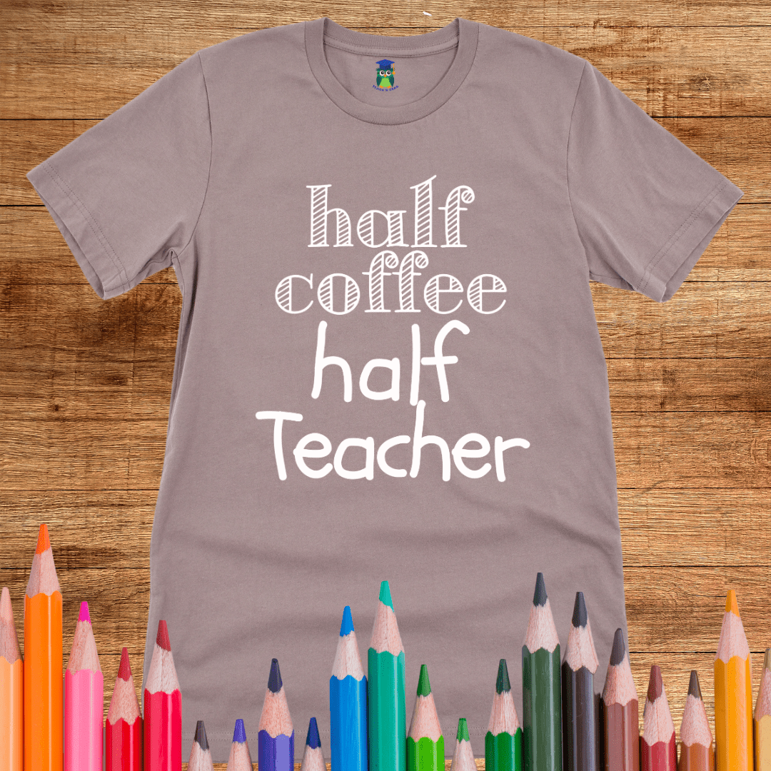 Half Coffee Half Teacher T-Shirt - teachngear