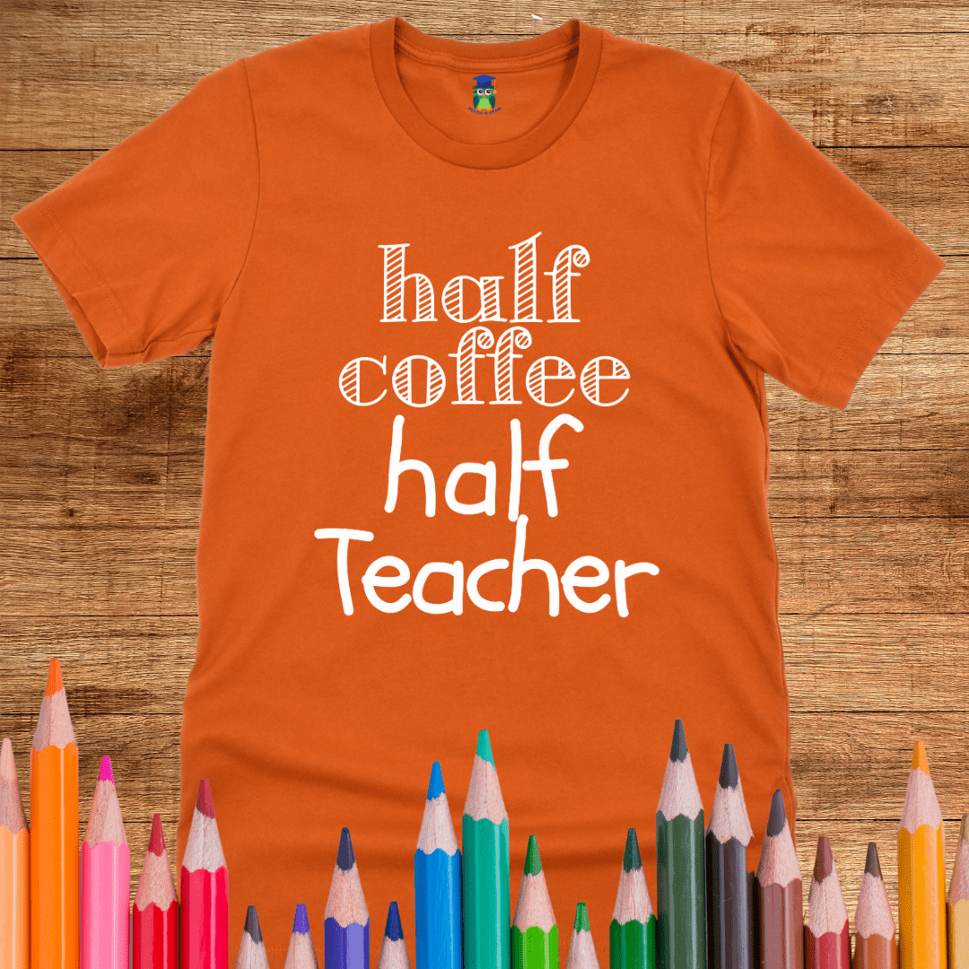 Half Coffee Half Teacher T-Shirt - teachngear