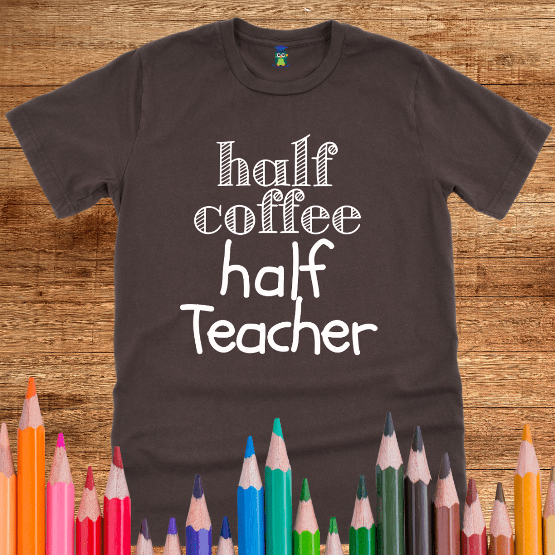 Half Coffee Half Teacher T-Shirt - teachngear