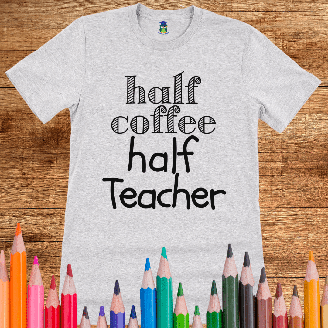 Half Coffee Half Teacher T-Shirt - teachngear