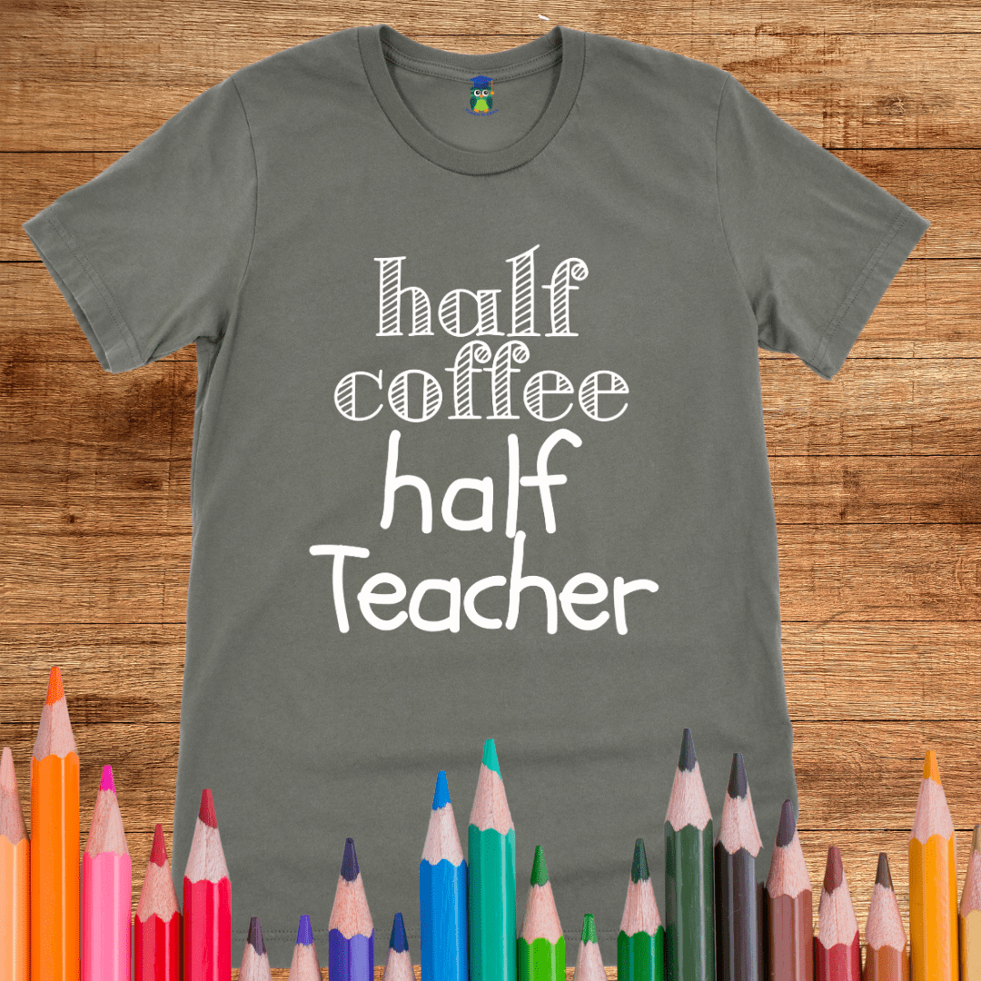 Half Coffee Half Teacher T-Shirt - teachngear