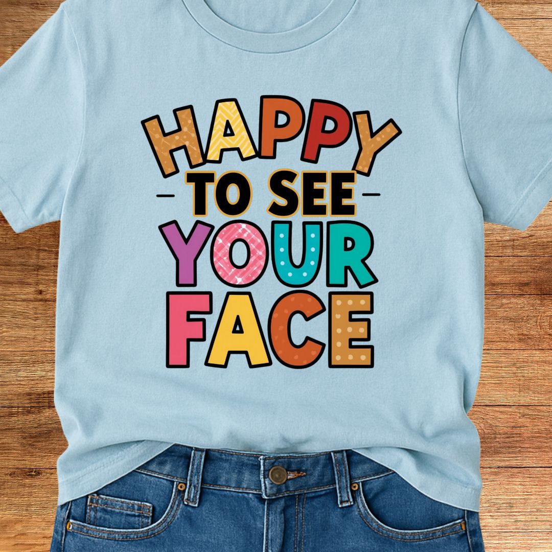 Happy to See Your Face Teacher T-Shirt - teachngear