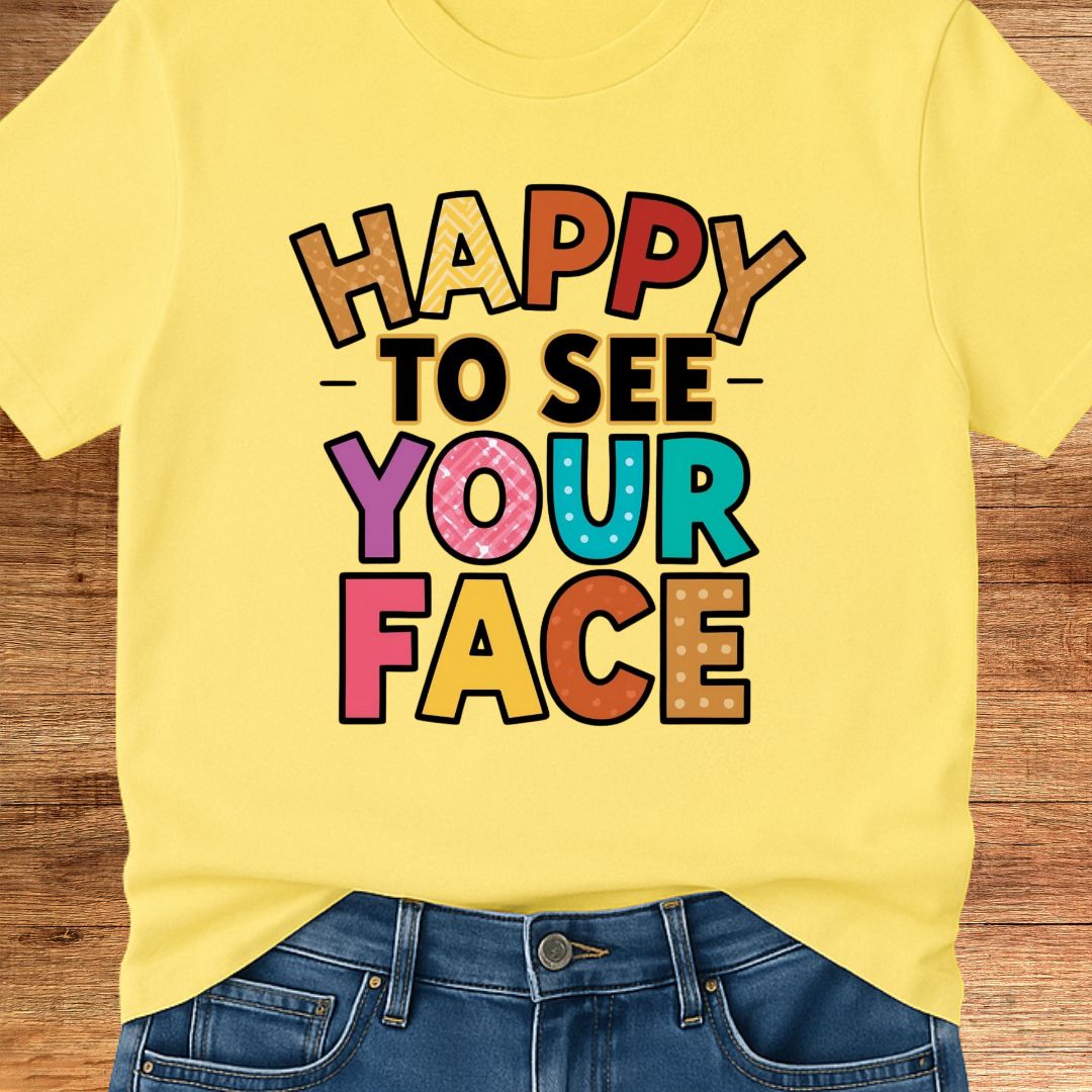 Happy to See Your Face Teacher T-Shirt - teachngear