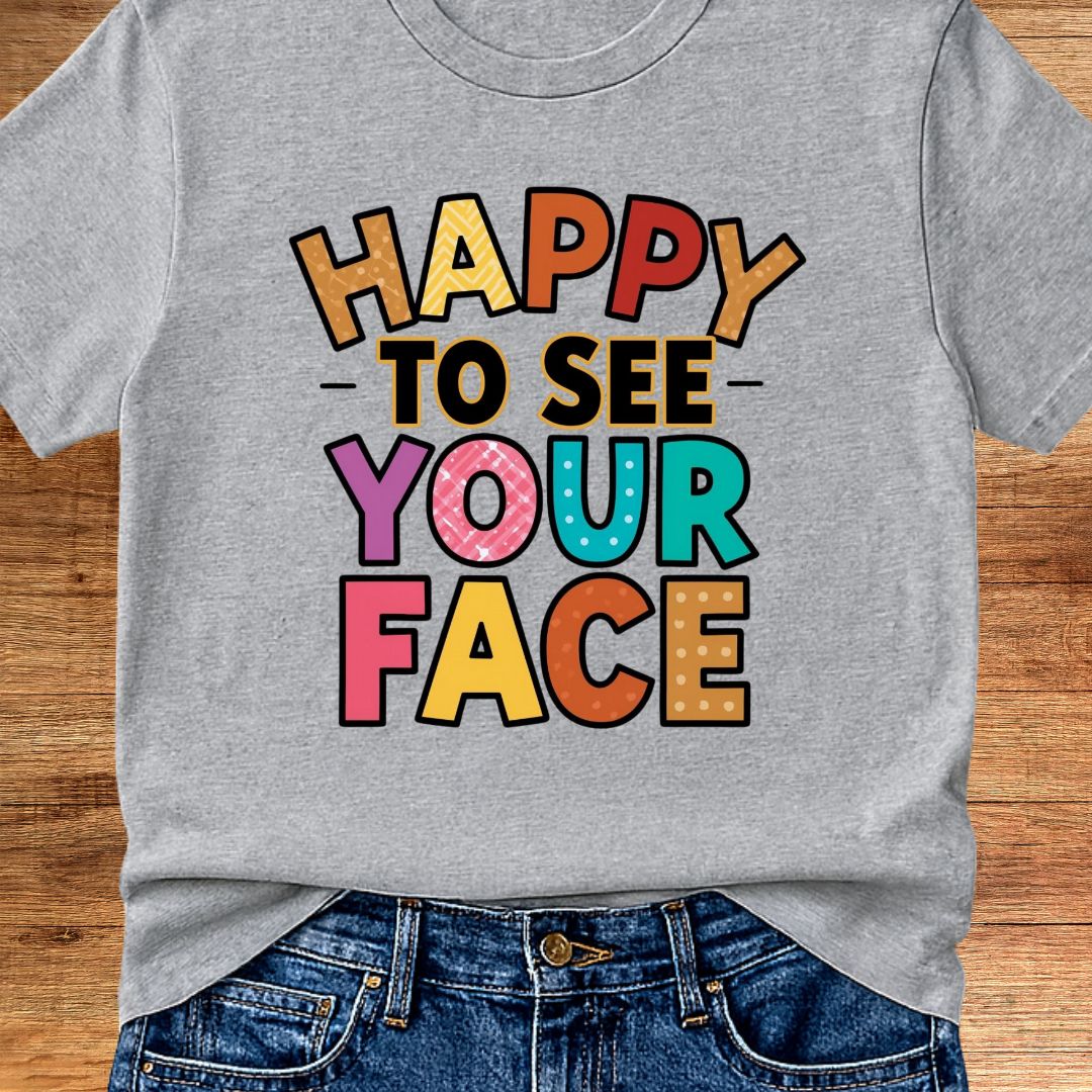 Happy to See Your Face Teacher T-Shirt - teachngear