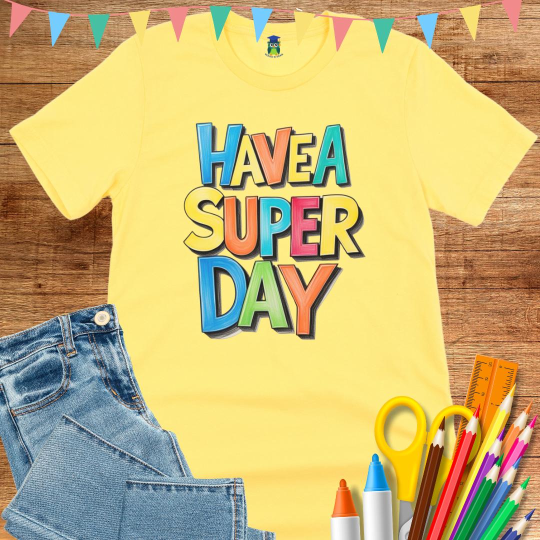 Have a Super Day 2 Teacher T-Shirt - teachngear