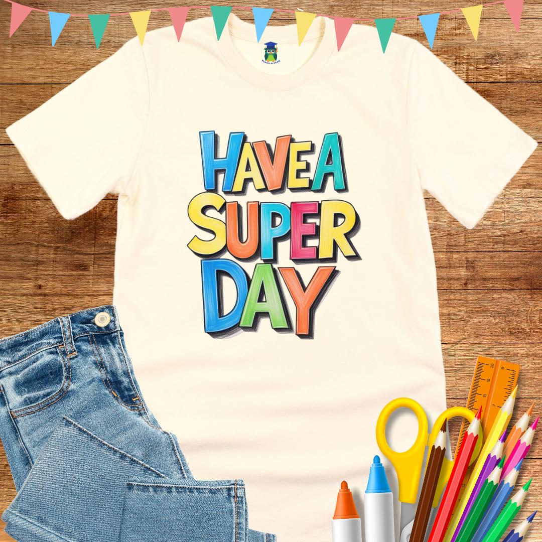 Have a Super Day 2 Teacher T-Shirt - teachngear
