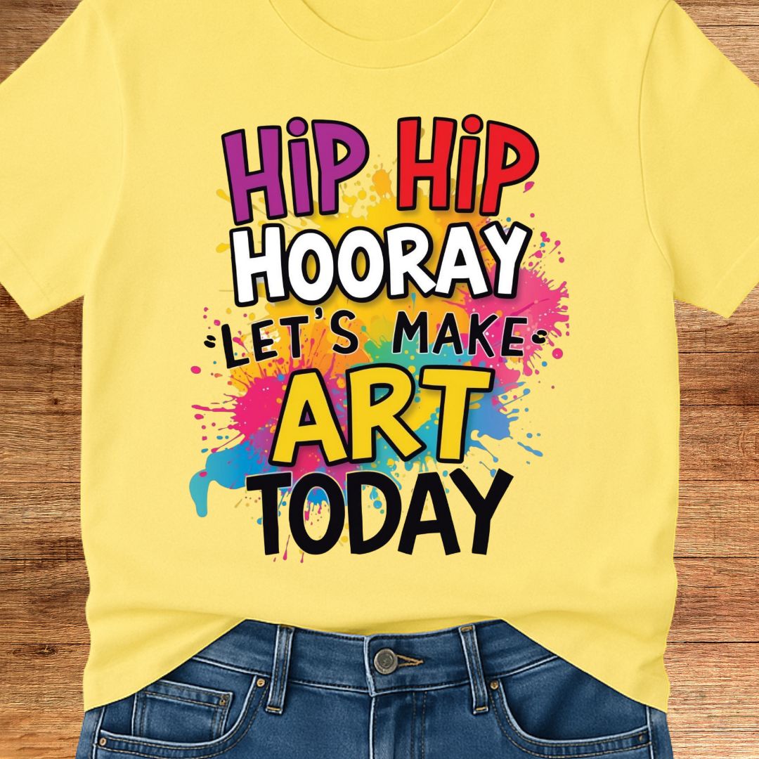 Hip Hip Hooray Let's Make Art Today Teacher T-Shirt - teachngear