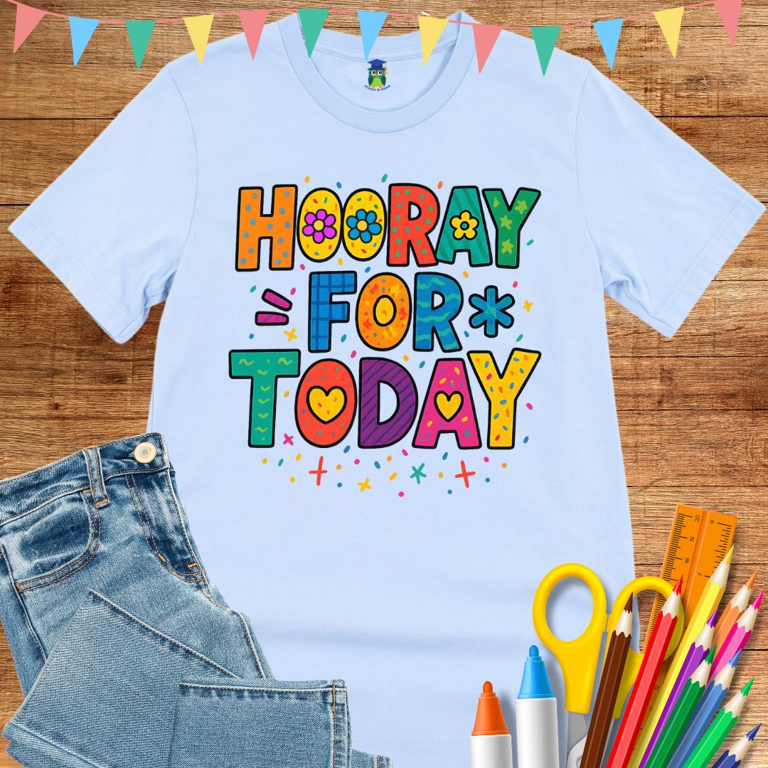 Hooray for Today Teacher T-Shirt - teachngear