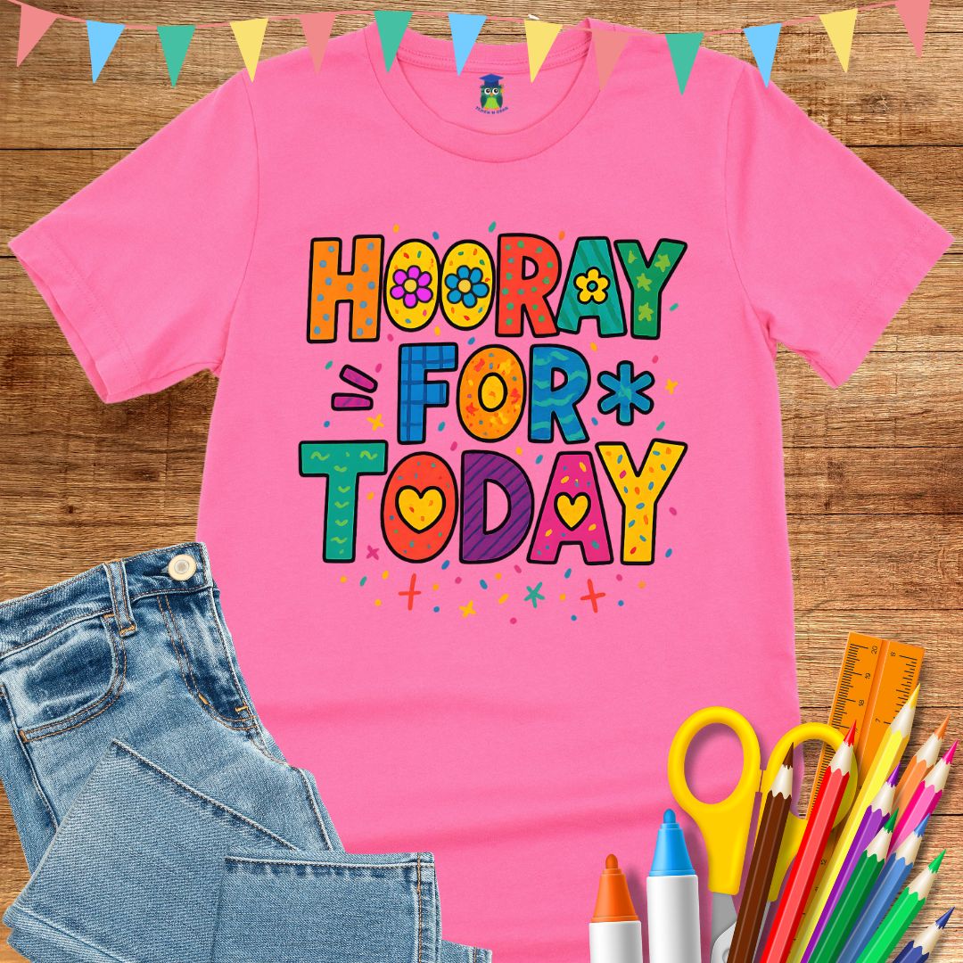 Hooray for Today Teacher T-Shirt - teachngear