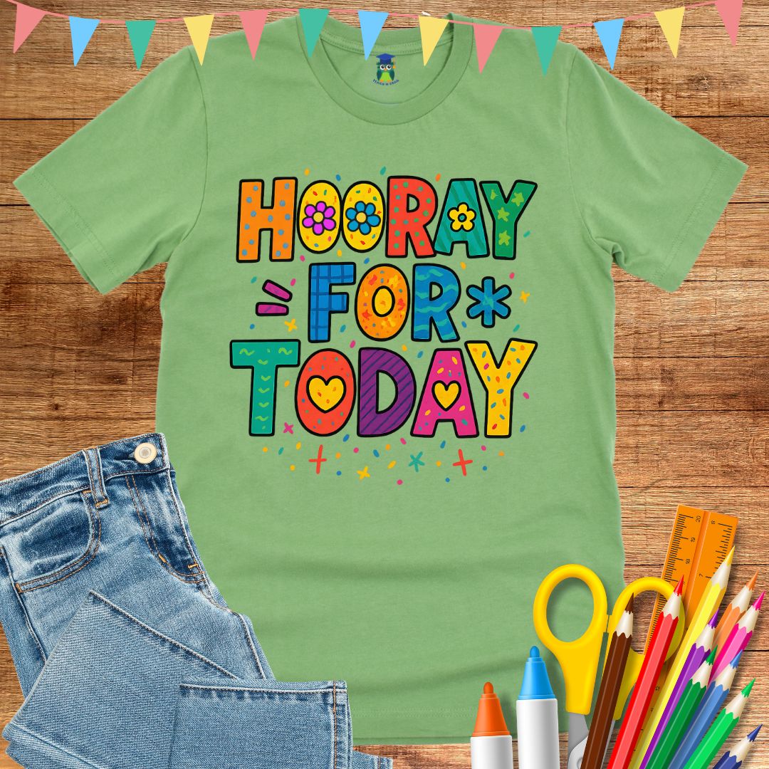 Hooray for Today Teacher T-Shirt - teachngear