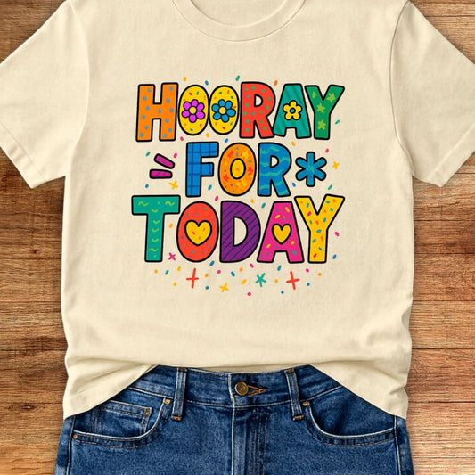 Hooray for Today Teacher T-Shirt - teachngear