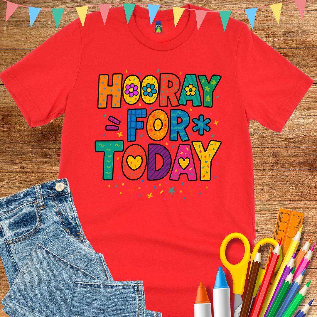 Hooray for Today Teacher T-Shirt - teachngear