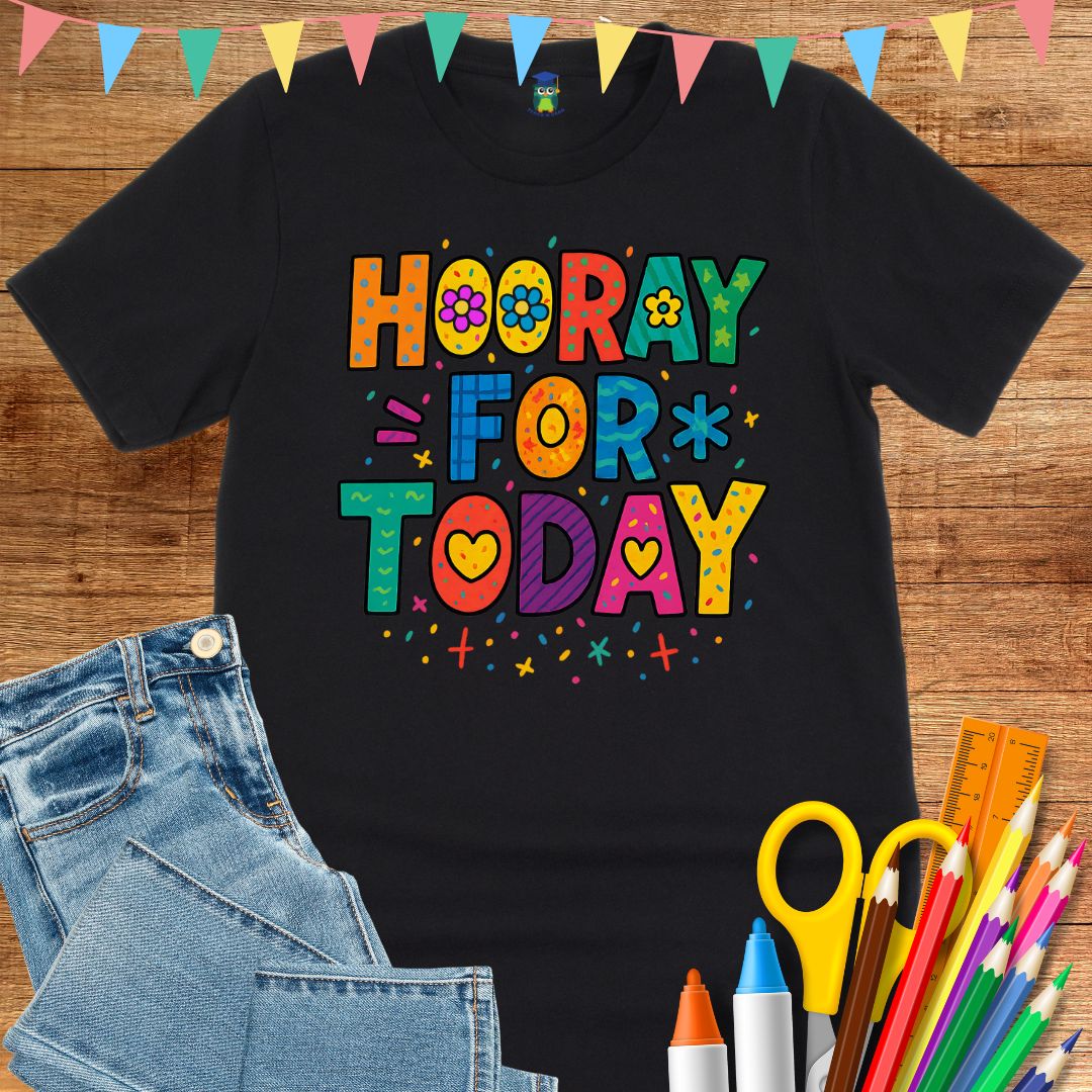 Hooray for Today Teacher T-Shirt - teachngear
