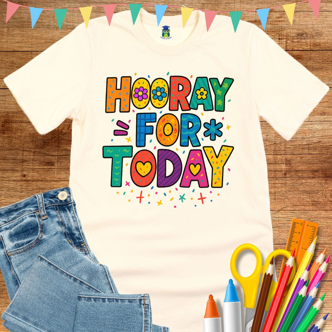 Hooray for Today Teacher T-Shirt - teachngear