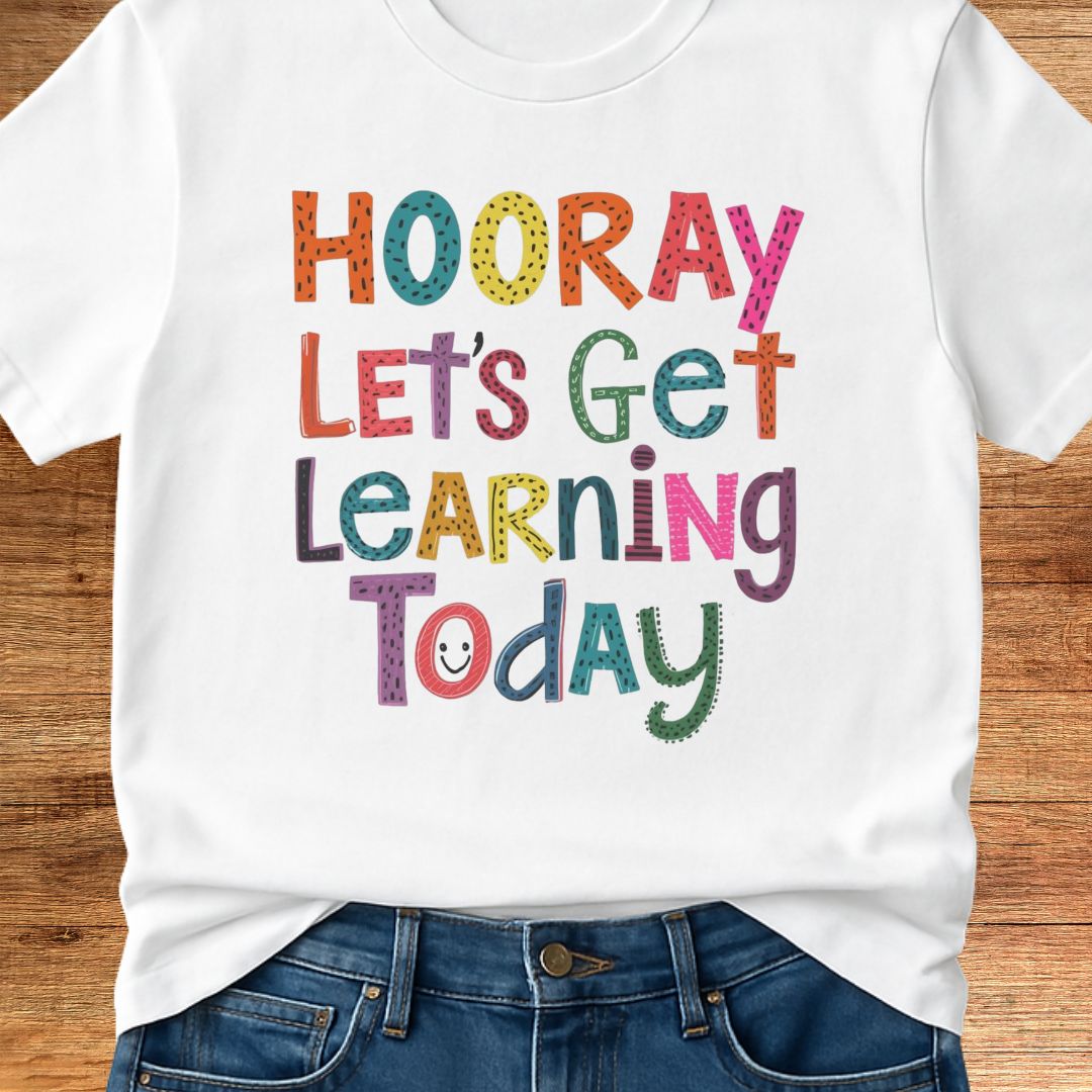 Hooray Let's Get Learning Today Teacher T-Shirt - teachngear