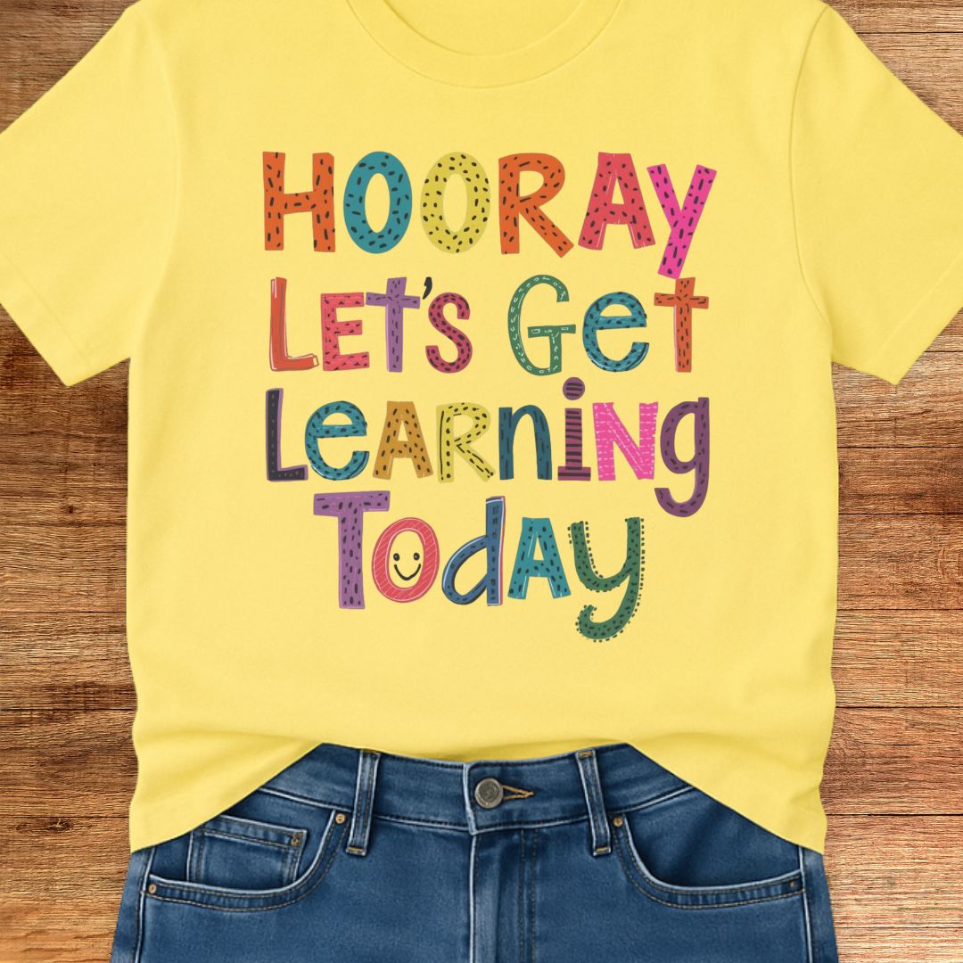 Hooray Let's Get Learning Today Teacher T-Shirt - teachngear