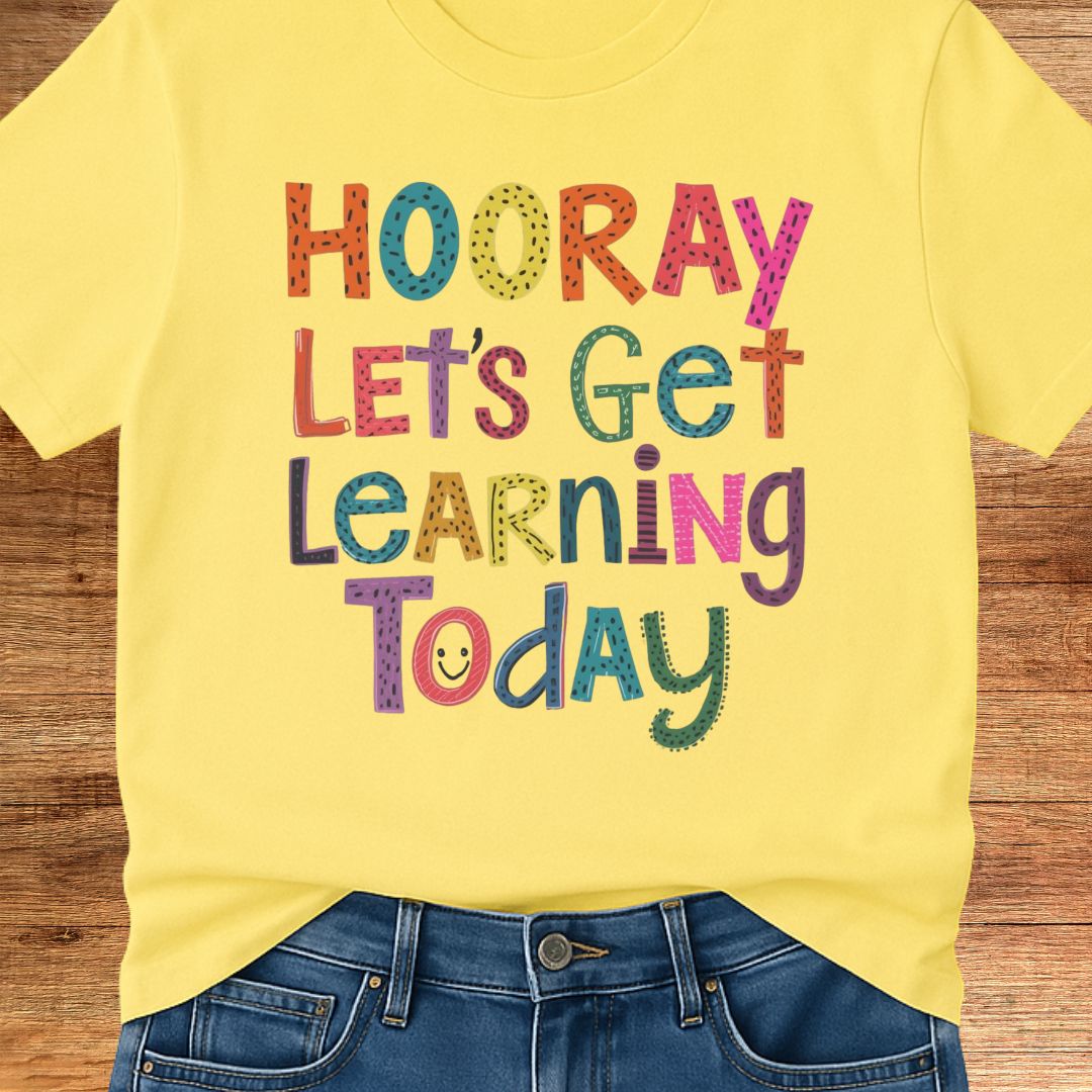 Hooray Let's Get Learning Today Teacher T-Shirt - teachngear