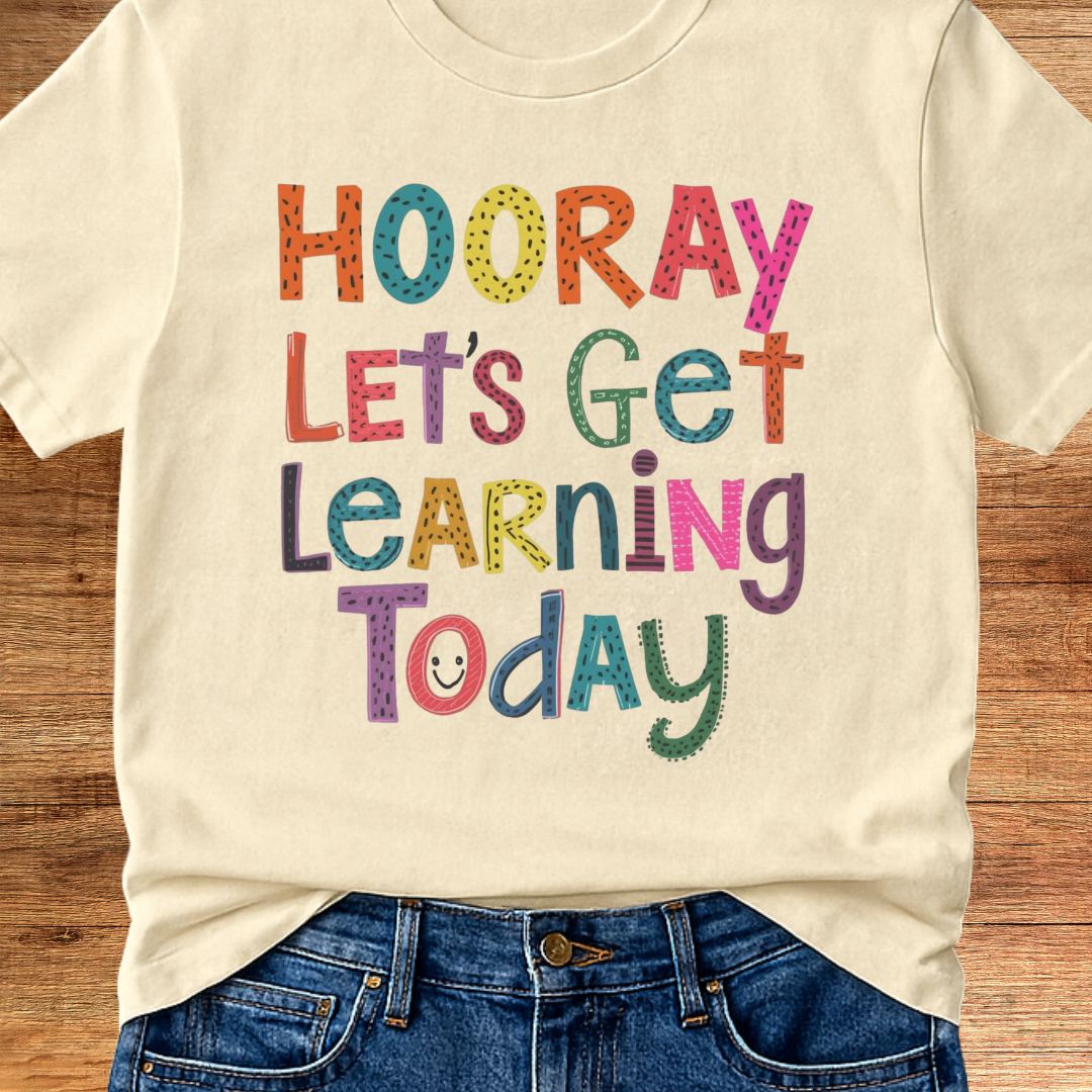 Hooray Let's Get Learning Today Teacher T-Shirt - teachngear