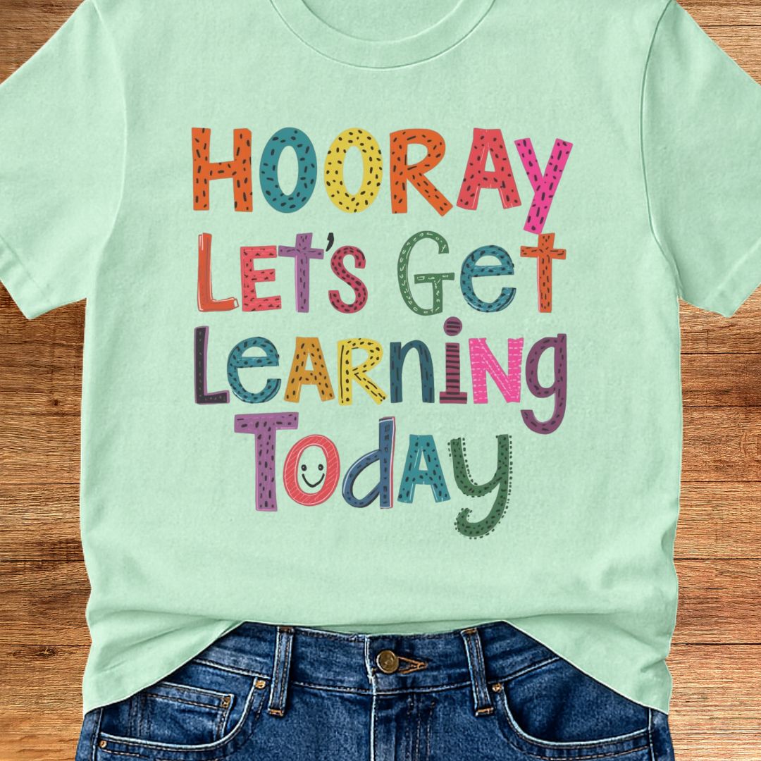 Hooray Let's Get Learning Today Teacher T-Shirt - teachngear