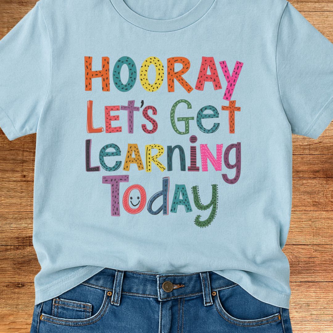 Hooray Let's Get Learning Today Teacher T-Shirt - teachngear