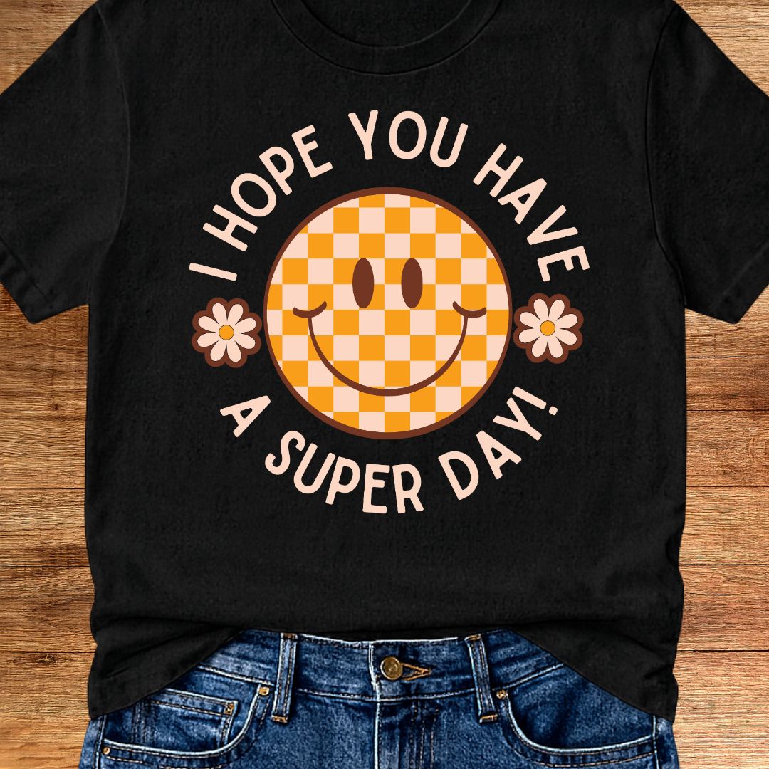 I Hope you Have a Super Day Teacher T-Shirt - teachngear