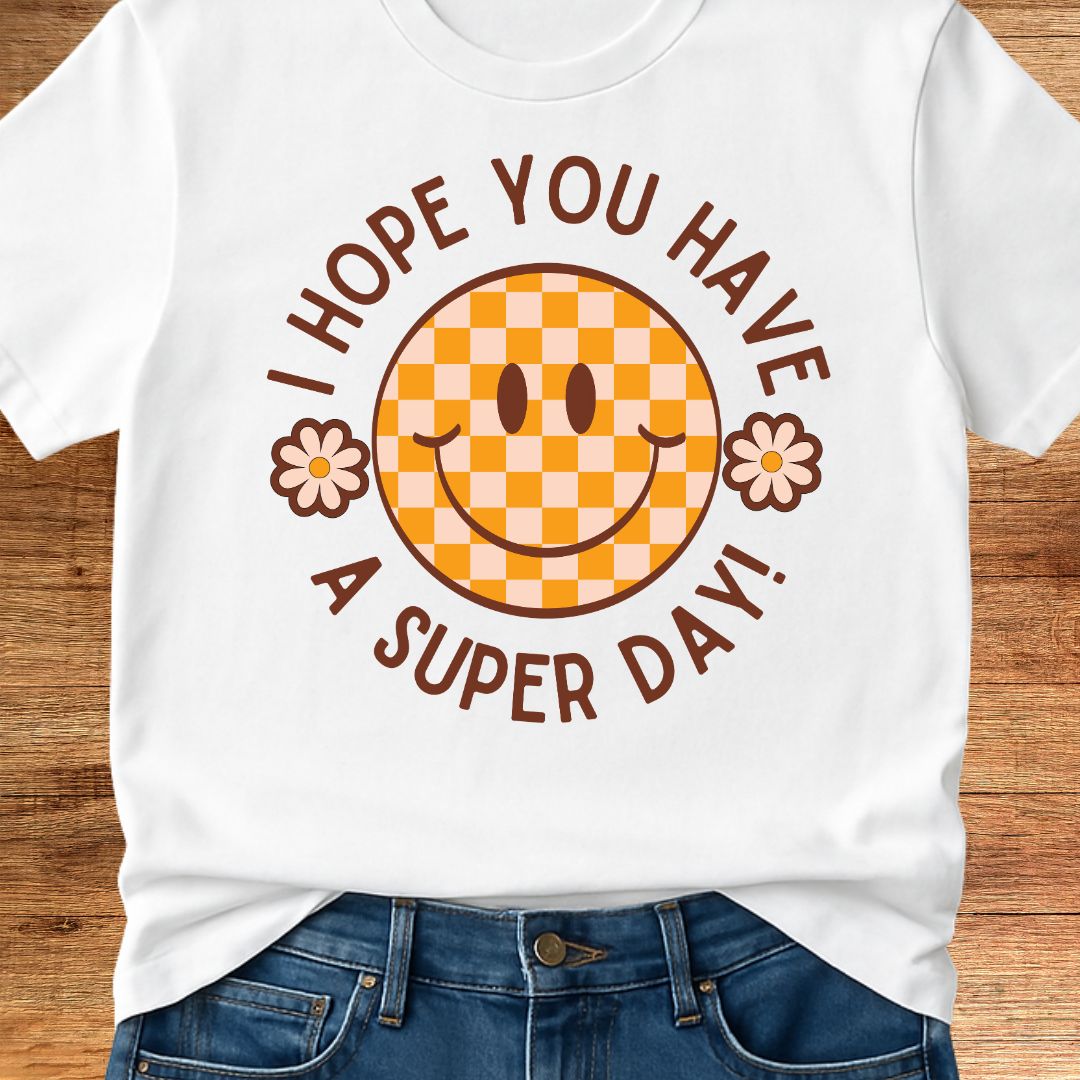 I Hope you Have a Super Day Teacher T-Shirt - teachngear