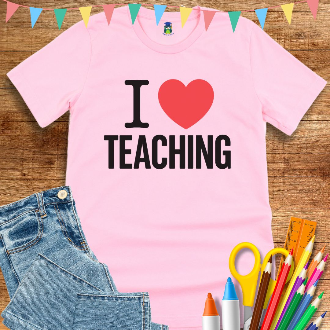 I Love Teaching Teacher T-Shirt - teachngear