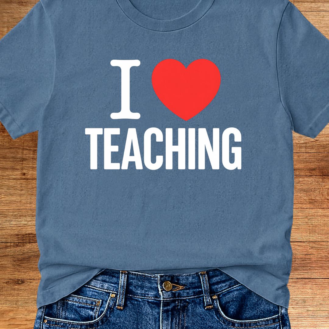 I Love Teaching Teacher T-Shirt - teachngear