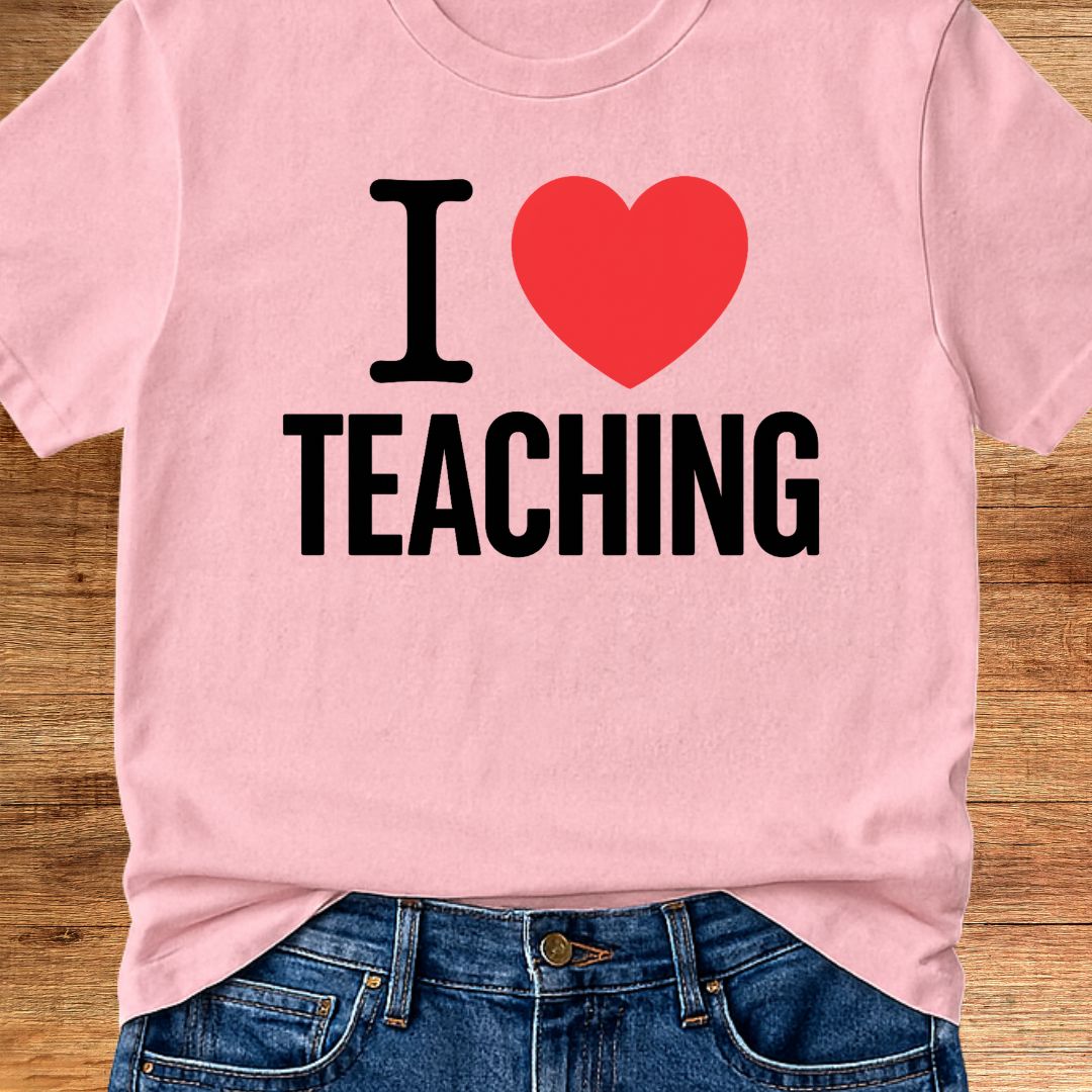 I Love Teaching Teacher T-Shirt - teachngear