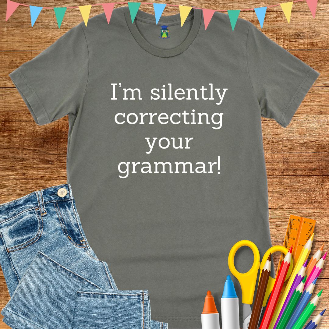 I'm Silently Correcting Your Grammar Teacher T-Shirt - teachngear