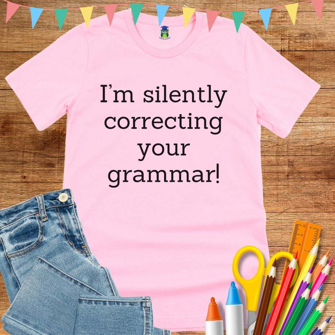 I'm Silently Correcting Your Grammar Teacher T-Shirt - teachngear