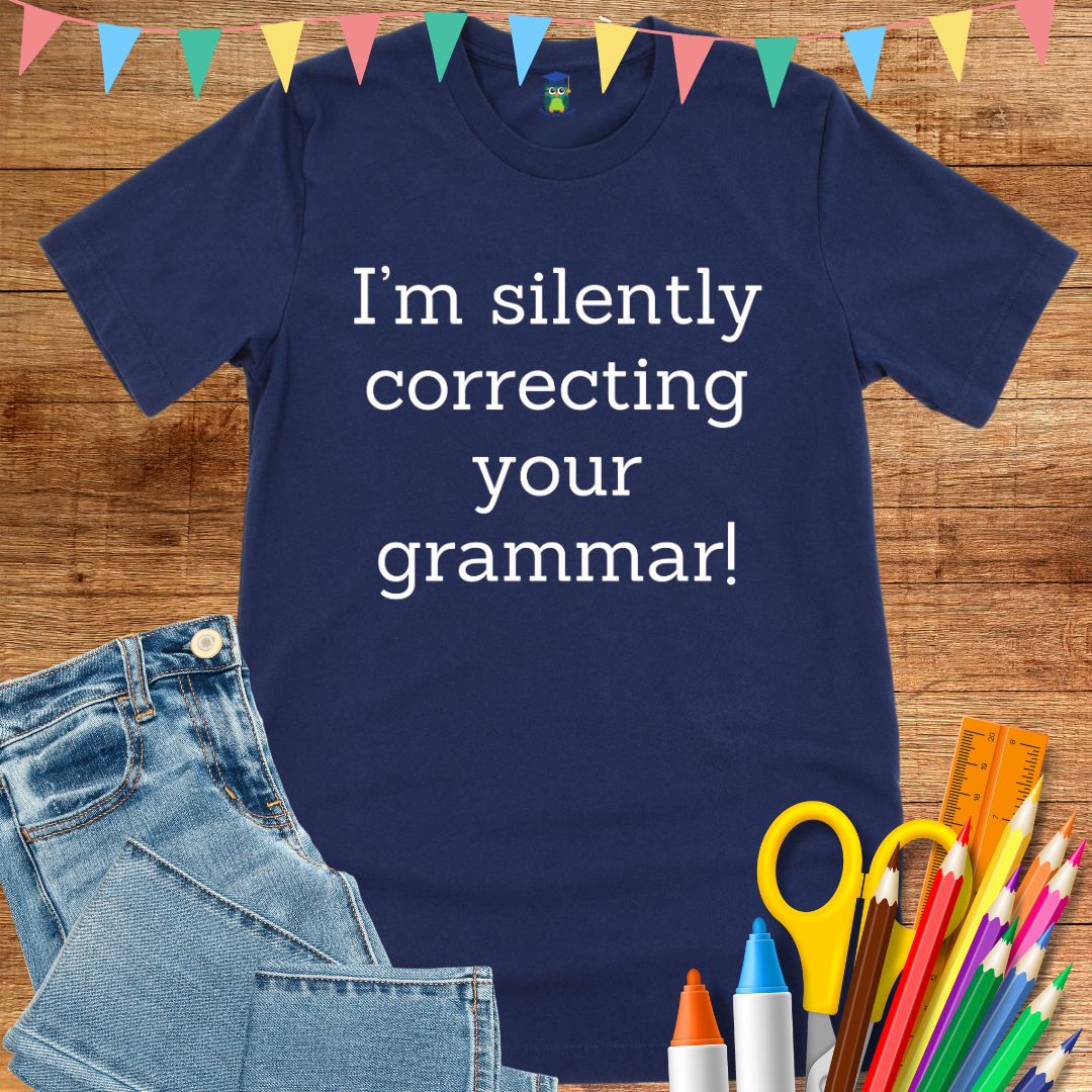 I'm Silently Correcting Your Grammar Teacher T-Shirt - teachngear