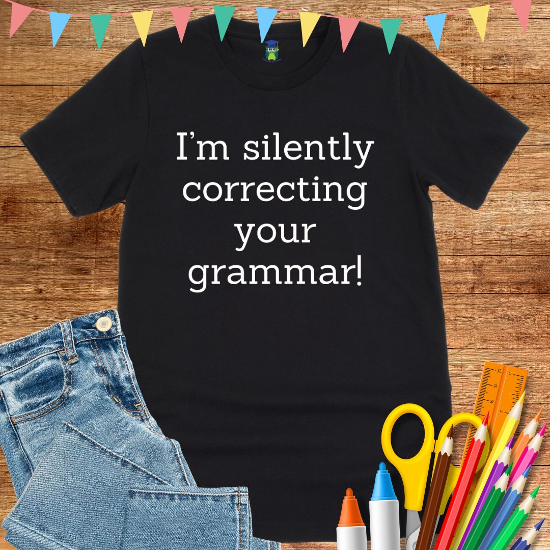 I'm Silently Correcting Your Grammar Teacher T-Shirt - teachngear