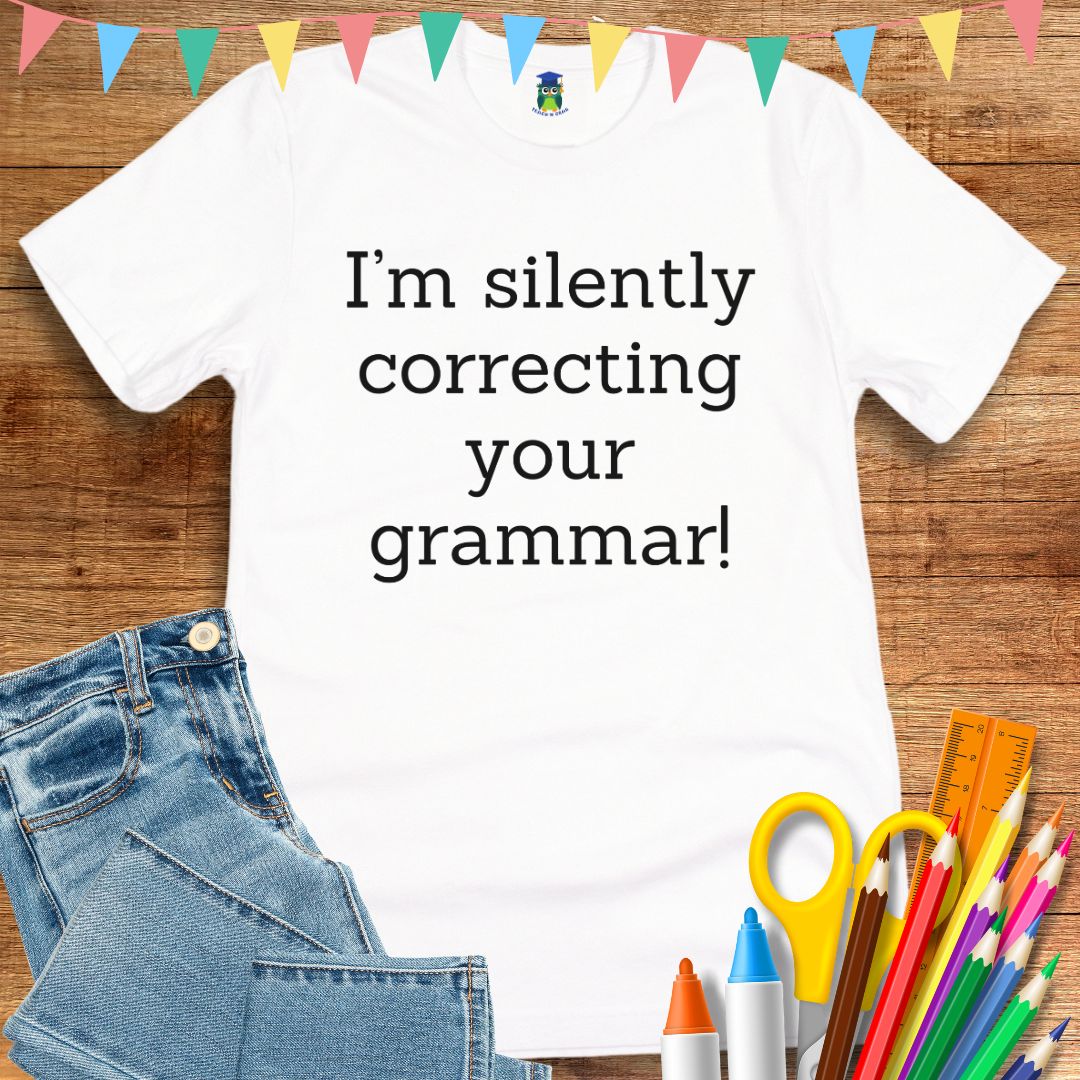 I'm Silently Correcting Your Grammar Teacher T-Shirt - teachngear