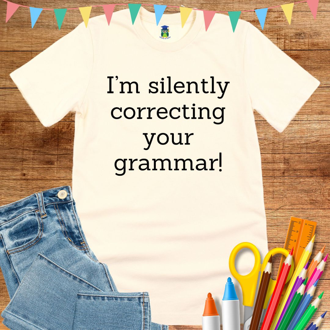 I'm Silently Correcting Your Grammar Teacher T-Shirt - teachngear