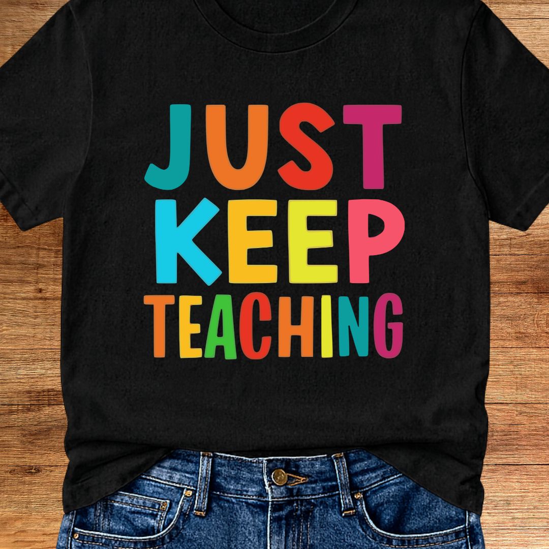 Just Keep Teaching Teacher T-Shirt - teachngear