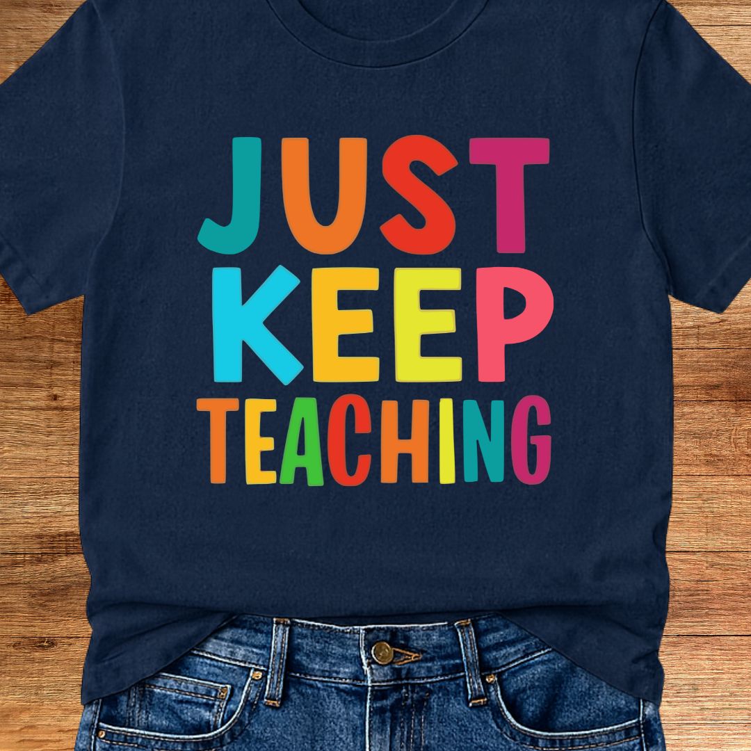 Just Keep Teaching Teacher T-Shirt - teachngear