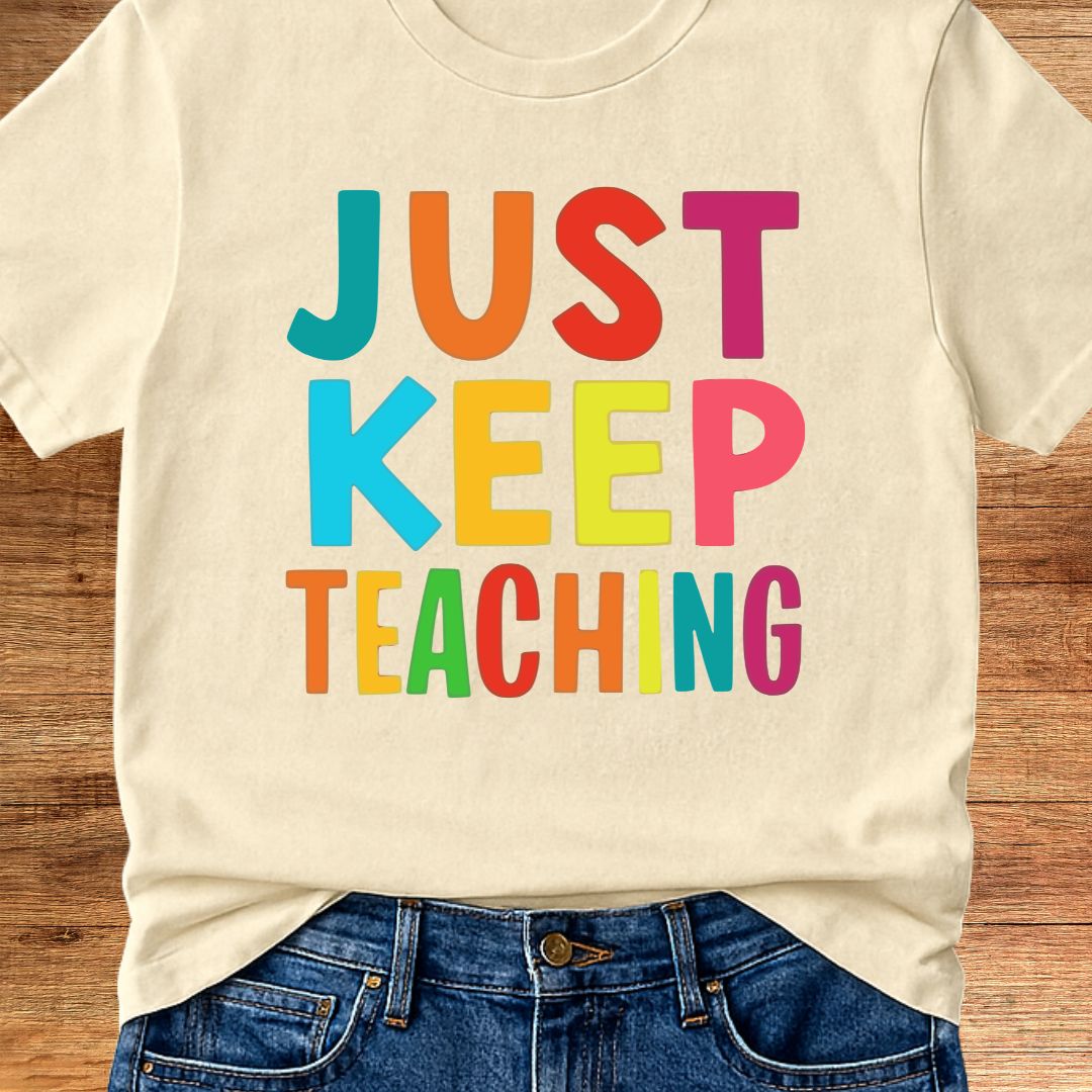 Just Keep Teaching Teacher T-Shirt - teachngear