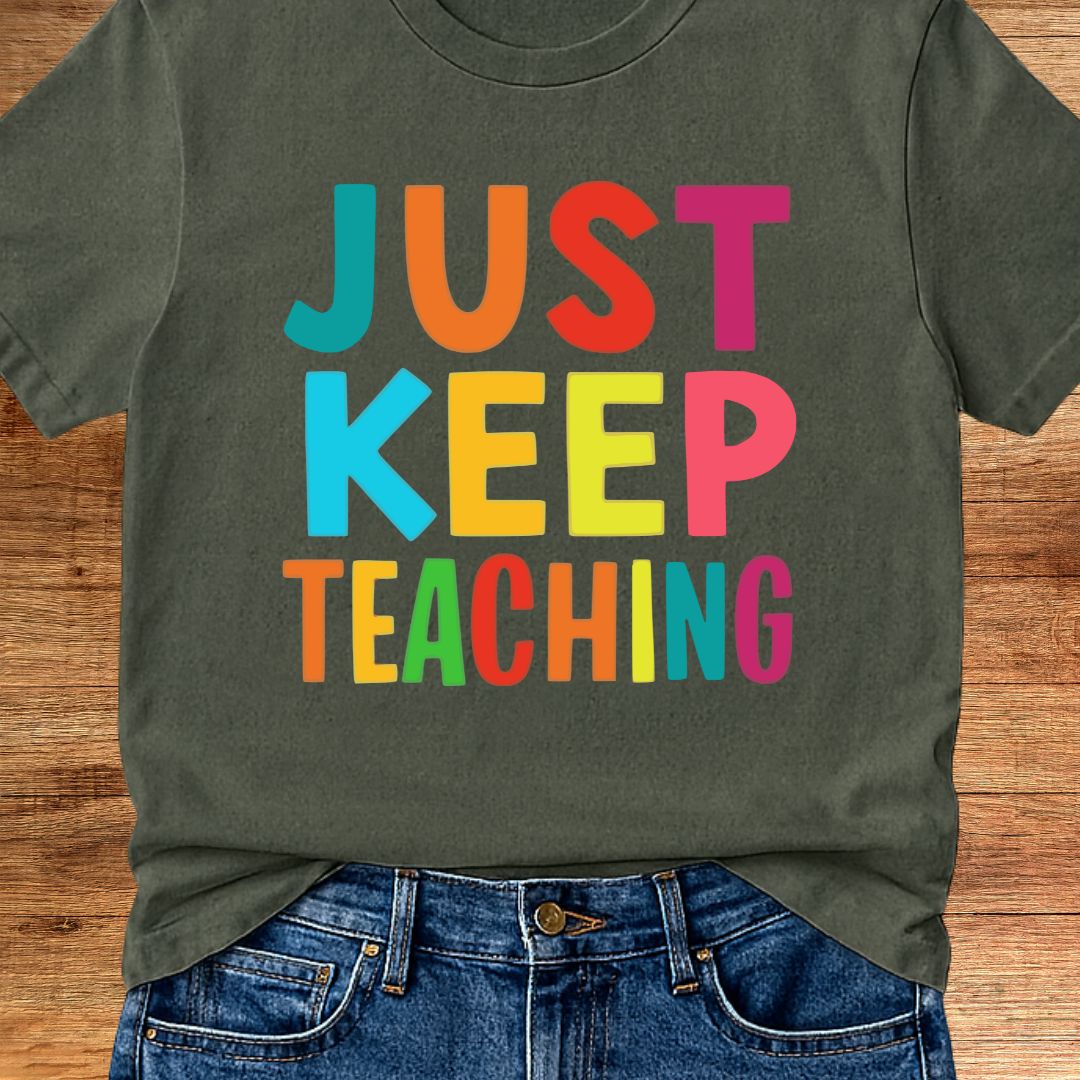 Just Keep Teaching Teacher T-Shirt - teachngear
